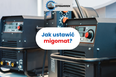 Jak ustawić migomat? Parametry spawania MIG/MAG + tabela ustawień