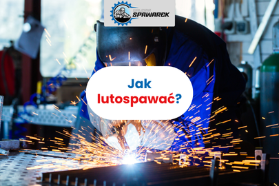Lutospawanie MIG/MAG – jak lutospawać, jaki drut, gaz i migomat wybrać?